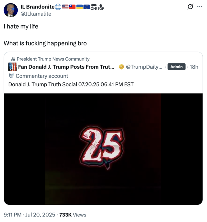 I hate my life What is f------ happening bro A "quote-tweet":https://knowyourmeme.com/memes/quote-retweets-qrts reacting to the "Truth Social":https://knowyourmeme.com/memes/sites/truth-social post shared by "U.S.":https://knowyourmeme.com/memes/cultures/united-states-of-america President "Donald Trump":https://knowyourmeme.com/memes/people/donald-trump in July 2025, which was a "reposted":https://knowyourmeme.com/memes/repost "Top 25 Respect Moments" "viral video":https://knowyourmeme.com/memes/viral-videos montage.