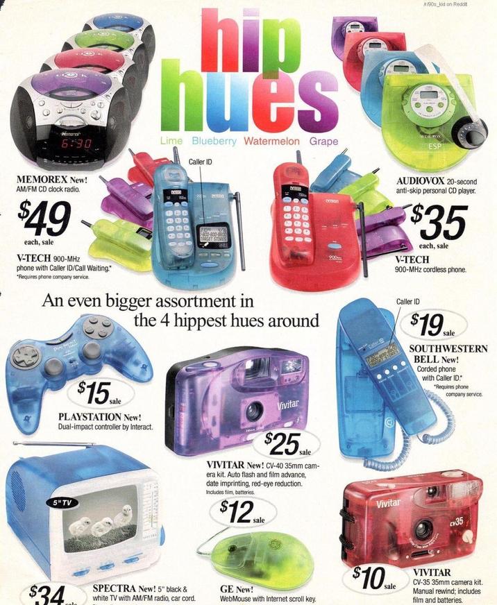 Memorex 6:30. hip nues Lime Blueberry Watermelon Grape Caller ID 90s kid on Reddit AUDIOYOX ESP MEMOREX New! AM/FM CD clock radio. $49 each, sale V-TECH 900-MHz phone with Caller ID/Call Waiting.* *Requires phone company service. 210 4/16 1-800-800-8800 TARGET STORES An even bigger assortment in DUAL IMPACT VROW the 4 hippest hues around $15sale PLAYSTATION New! Dual-impact controller by Interact. 5" TV SPECTRA Vivitar $25ake sale VIVITAR New! CV-40 35mm cam- era kit. Auto flash and film advance, date imprinting, red-eye reduction. Includes film, batteries. $12 sale VPROS GET STORES AUDIOVOX 20-second anti-skip personal CD player. $35 each, sale V-TECH 900-MHz cordless phone. Caller ID $19 Sale SOUTHWESTERN BELL New! Corded phone with Caller ID.* *Requires phone company service. Vivitar cv35 $34 SPECTRA New! 5" black & white TV with AM/FM radio, car cord. GE New! WebMouse with Internet scroll key. $10 sale VIVITAR CV-35 35mm camera kit. Manual rewind; includes film and batteries.