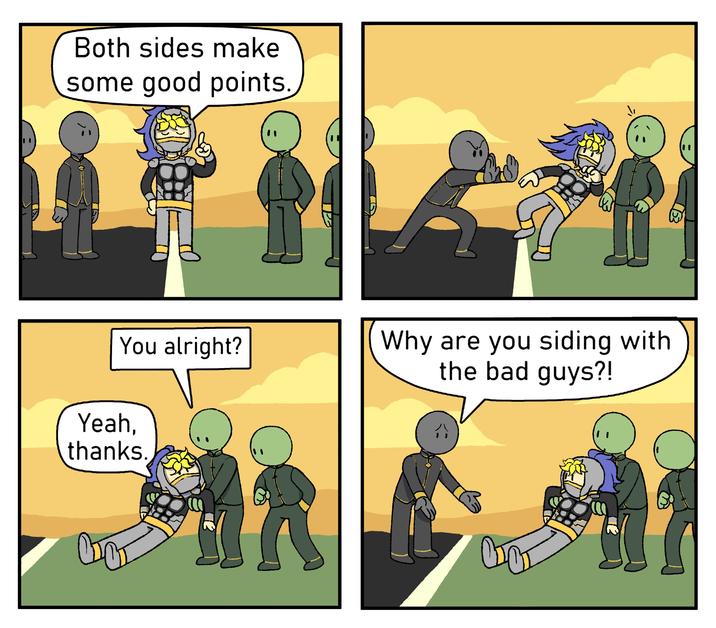 Both sides make some good points. You alright? Yeah, thanks. 1163 Why are you siding with the bad guys?!