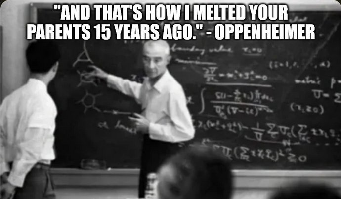 "AND THAT'S HOW I MELTED YOUR PARENTS 15 YEARS AGO."-OPPENHEIMER (1+1,174) J-A (3380) 132.