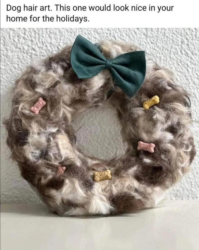 Dog hair art. This one would look nice in your home for the holidays. 3110 NAS LONG