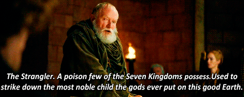 The Strangler. A poison few of the Seven Kingdoms possess. Used to strike down the most noble child the gods ever put on this good Earth.