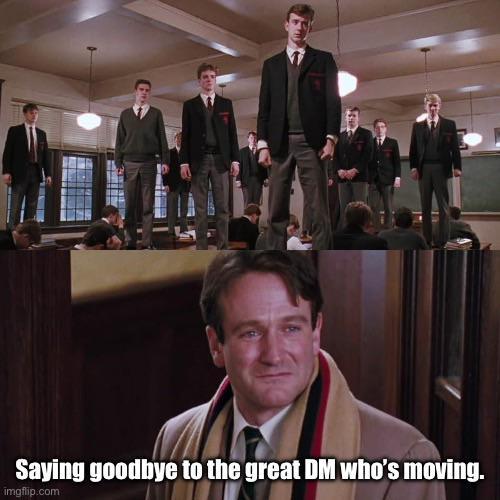 Saying goodbye to the great DM who's moving. imgflip.com