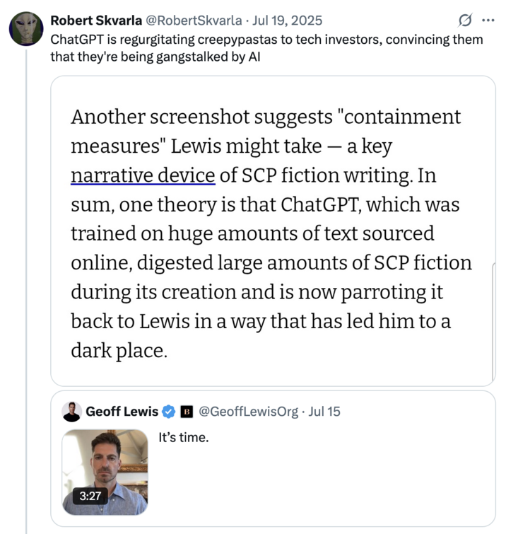 July 19th, 2025 tweet by @RobertSkvarla X user @RobertSkvarla reposted a section from a July 18th, 2025 Futurism article about Geoff Lewis's supposed Chat GPT induced delusions, writing, "ChatGPT is regurgitating creepypastas to tech investors, convincing them that they're being gangstalked by AI."