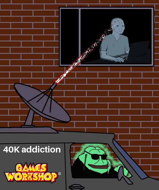 40K addiction GAMES WORKSHOP
