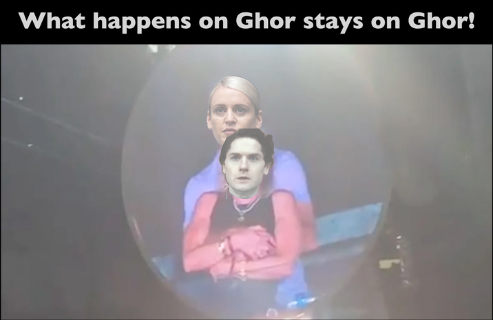 What happens on Ghor stays on Ghor!