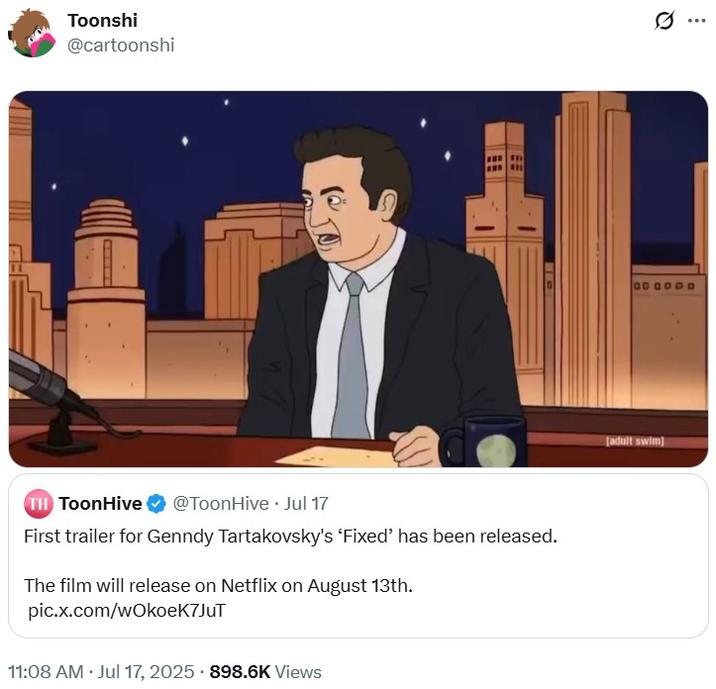 Toonshi @cartoonshi TH ToonHive @ToonHive Jul 17 First trailer for Genndy Tartakovsky's 'Fixed' has been released. The film will release on Netflix on August 13th. pic.x.com/wOkoek7JuT 11:08 AM Jul 17, 2025 898.6K Views [adult swim]