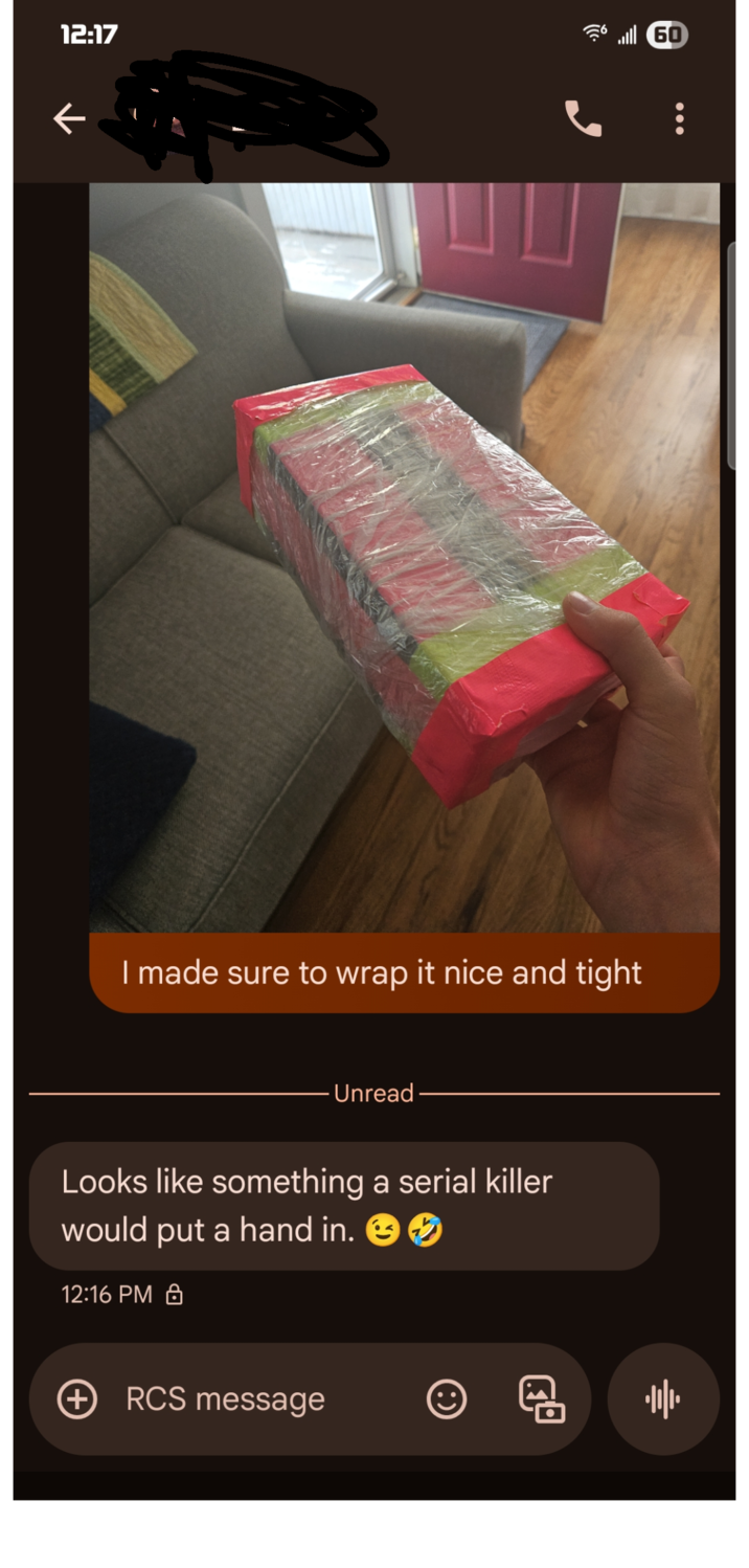 12:17 ← I made sure to wrap it nice and tight Unread Looks like something a serial killer would put a hand in. →→ 12:16 PM + RCS message 60 帅
