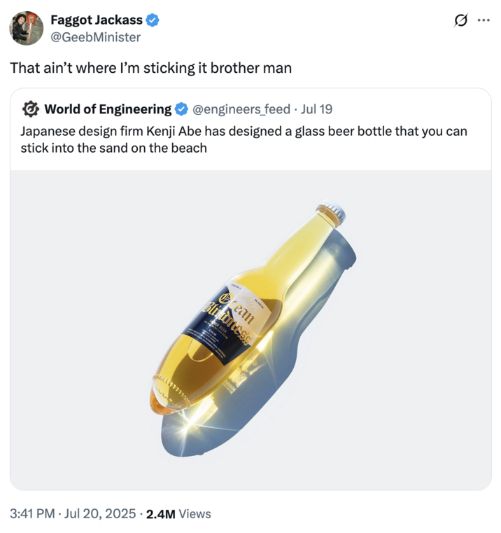July 20th, 2025 tweet by @GeebMinister X user @GeebMinister tweeted, "That ain’t where I’m sticking it brother man" in response to a post that read, "Japanese design firm Kenji Abe has designed a glass beer bottle that you can stick into the sand on the beach."