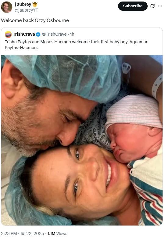 welcome back ozzy osbourne j aubrey @jaubreyYT Welcome back Ozzy Osbourne TrishCrave @TrishCrave - 1h Subscribe 0 Trisha Paytas and Moses Hacmon welcome their first baby boy, Aquaman Paytas-Hacmon. 2:23 PM - Jul 22, 2025 1.1M Views .