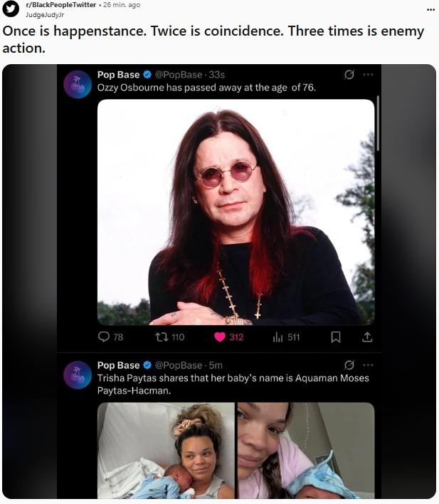 Once is happenstance. Twice is coincidence. Three times is enemy action. A Reddit post about Trisha Paytas' baby Aquaman and Ozzy Osbourne's death. It reads, "Once is happenstance. Twice is coincidence. Three times is enemy action."