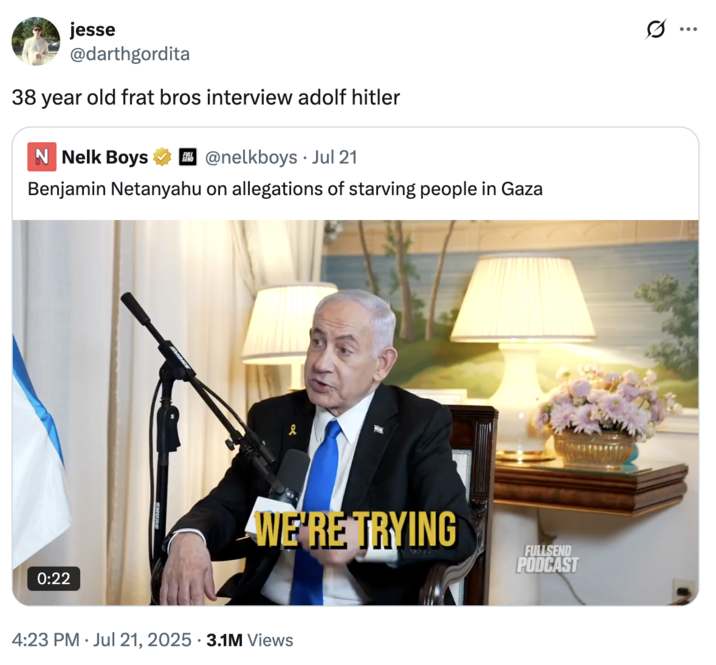 38 year old frat bros interview adolf hitler A "quote-tweet":https://knowyourmeme.com/memes/quote-retweets-qrts of a clip from the Nelk Boys Benjamin Netanyahu Interview, reading, "38-year-old frat bros interview "Adolf Hitler":https://knowyourmeme.com/memes/people/adolf-hitler."