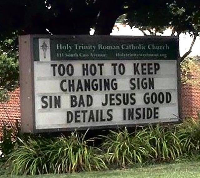 Holy Trinity Roman Catholic Church 111 South Cais Avenue Holsteinitysastmont.org TOO HOT TO KEEP CHANGING SIGN SIN BAD JESUS GOOD DETAILS INSIDE