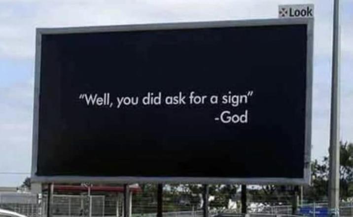 "Well, you did ask for a sign" -God Look