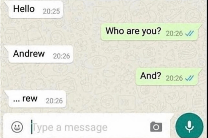 Hello 20:25 Andrew 20:26 Who are you? 20:26 ... rew 20:26 Type a message And? 20:26 O