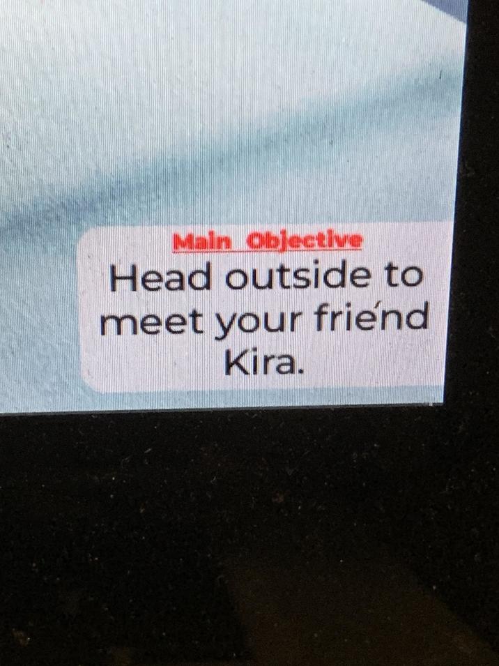 Main Objective Head outside to meet your friend Kira.