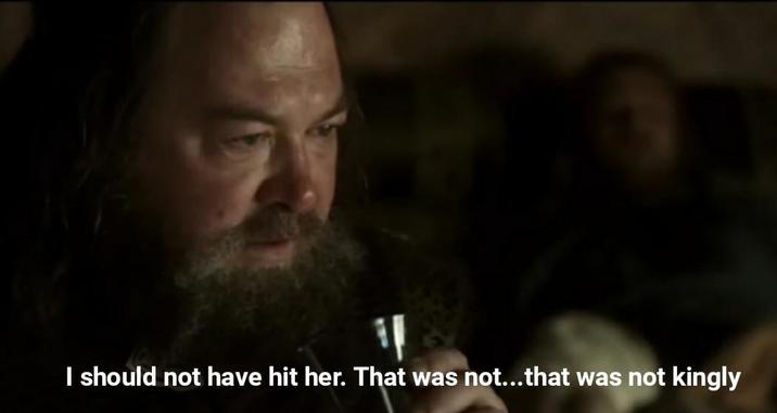 I should not have hit her. That was not...that was not kingly