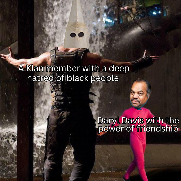 A Klan member with a deep hatred of black people Daryl Davis with the power of friendship