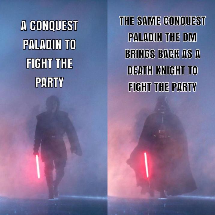 A CONQUEST THE SAME CONQUEST PALADIN THE DM PALADIN TO BRINGS BACK AS A FIGHT THE DEATH KNIGHT TO PARTY FIGHT THE PARTY
