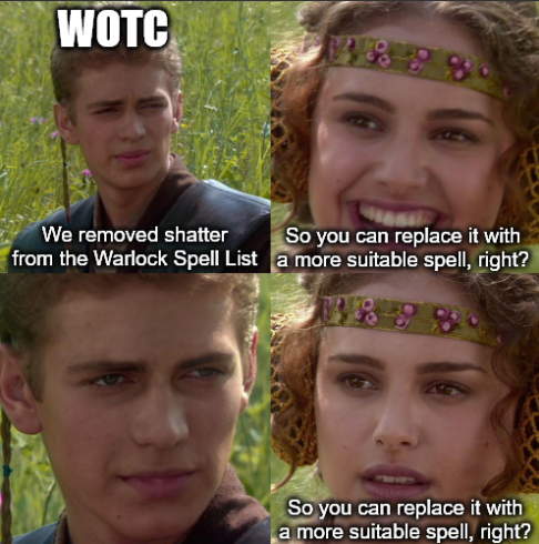 WOTC We removed shatter from the Warlock Spell List So you can replace it with a more suitable spell, right? 1898 So you can replace it with a more suitable spell, right?