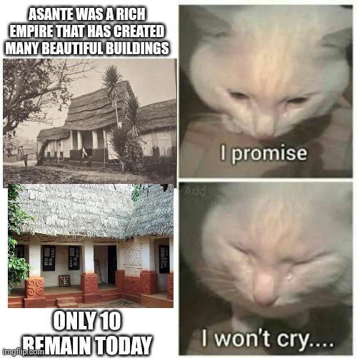G ASANTE WAS A RICH EMPIRE THAT HAS CREATED MANY BEAUTIFUL BUILDINGS Add I promise ONLY 10 Ingi REMAIN TODAY I won't cry....