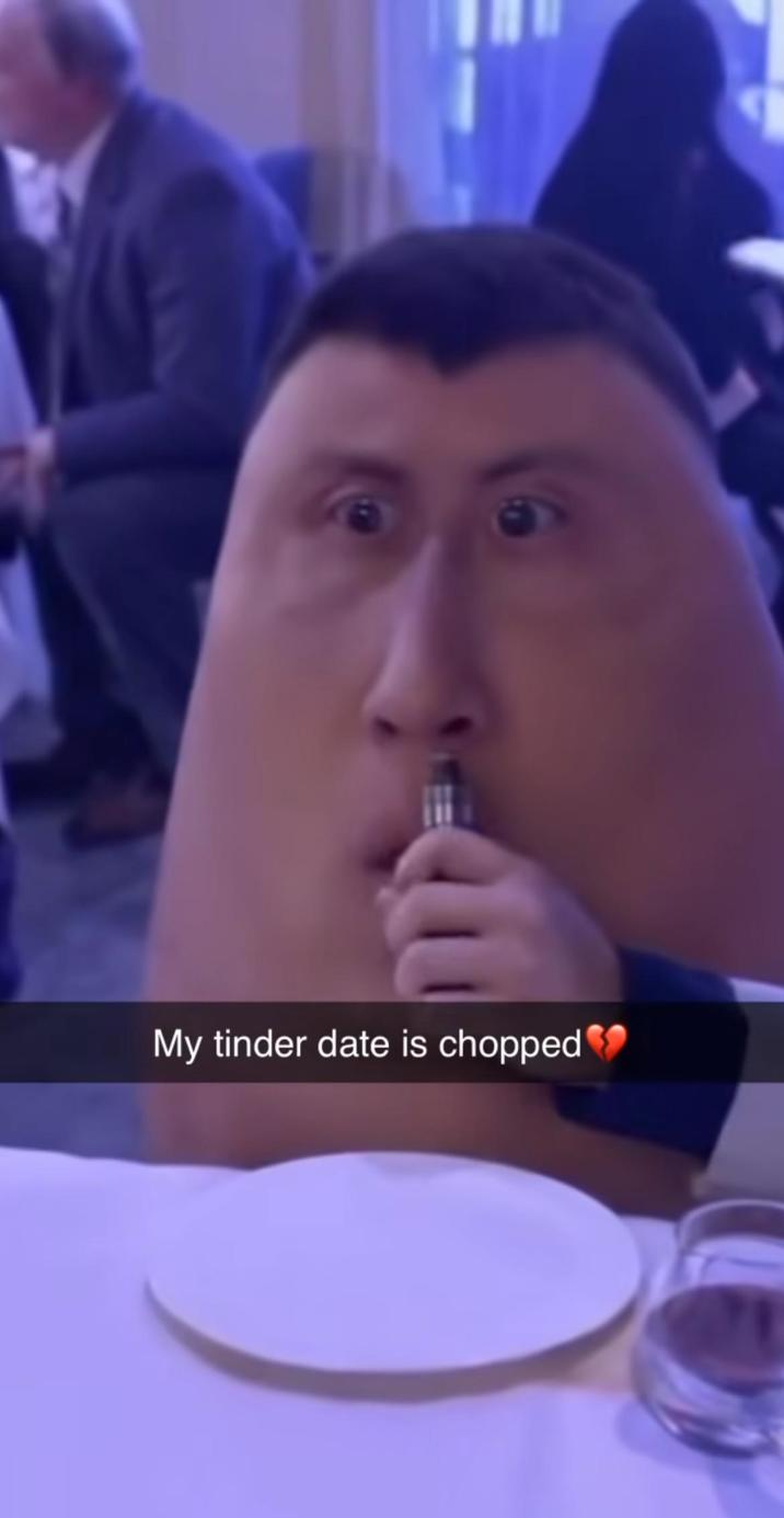 My tinder date is chopped