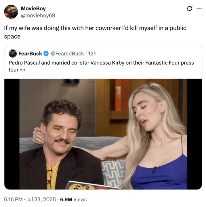 If my wife was doing this with her coworker I’d kill myself in a public space A "quote-tweet":https://knowyourmeme.com/memes/quote-retweets-qrts to a viral tweet about actor "Pedro Pascal's":https://knowyourmeme.com/memes/people/pedro-pascal social anxiety and his alleged need to touch people for comfort.