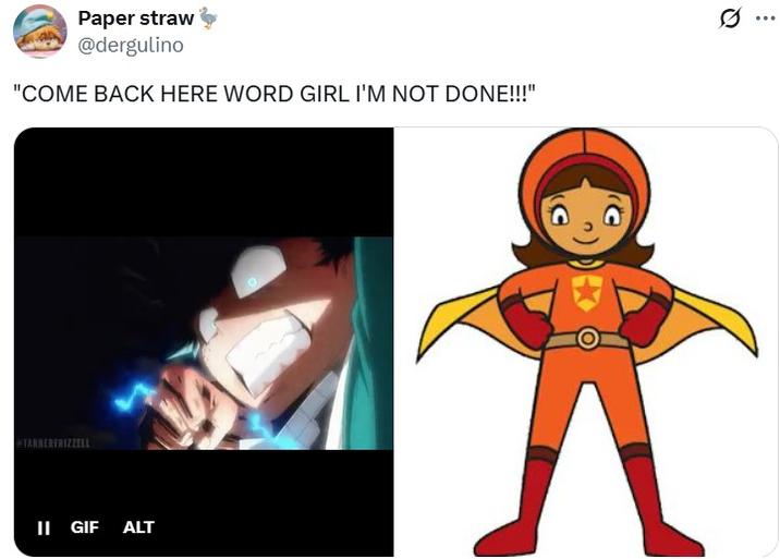 A tweet reading, "COME BACK HERE WORD GIRL I'M NOT DONE!!!" The tweet depicts Deku fighting Word Girl.