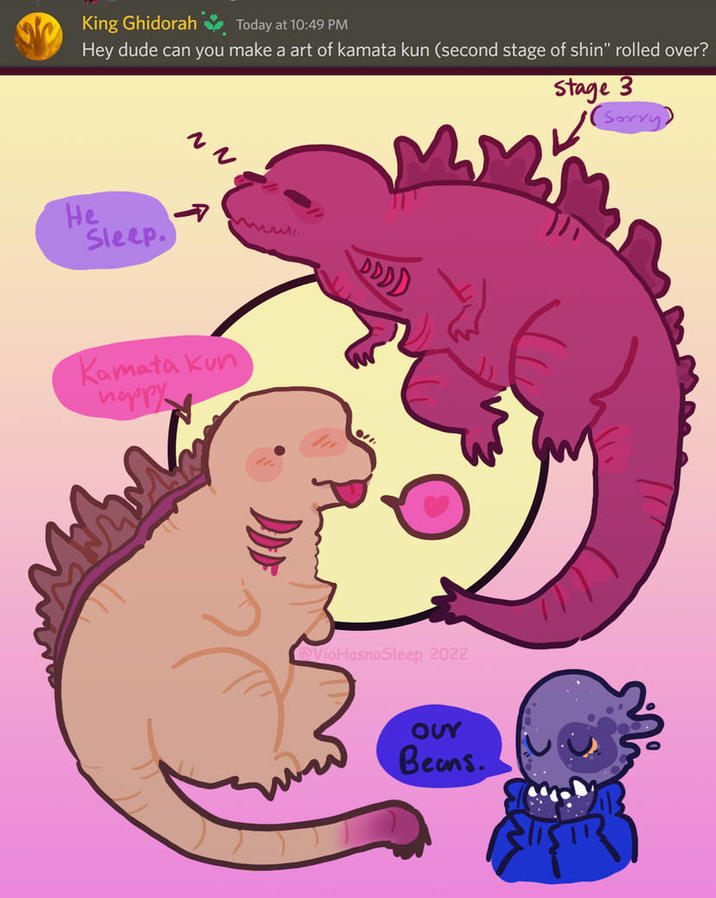 King Ghidorah Today at 10:49 PM Hey dude can you make a art of kamata kun (second stage of shin" rolled over? www He Sleep. DDD) Kamata kun happy @VioHasnoSleep 2022 Our Beans. Stage 3 (Sorry