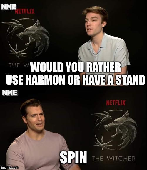 NME NETFLIX THE WWOULD YOU RATHER USE HARMON OR HAVE A STAND NME NETFLIX SPIN THE WITCHER imgflip.com