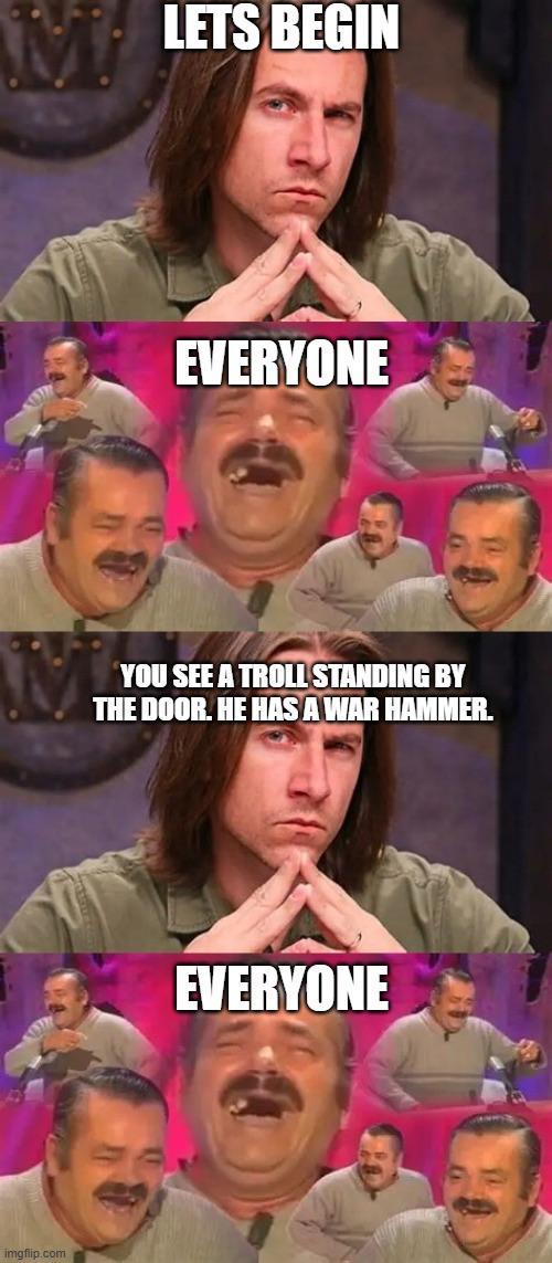 imgflip.com LETS BEGIN EVERYONE YOU SEE A TROLL STANDING BY THE DOOR. HE HAS A WAR HAMMER. EVERYONE