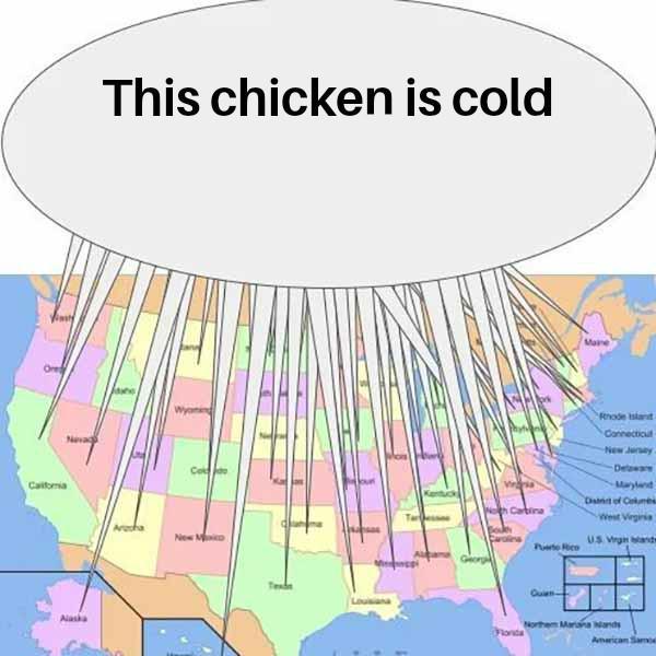 California Alaska This chicken is cold New Mo Woh Cartina Puerto Rico Rhode Island Connecticut New Jersey Delaware Maryland District of Columbs West Virginia US Virgin bands Fonda Quien- Northem Mariana Wands American Samo