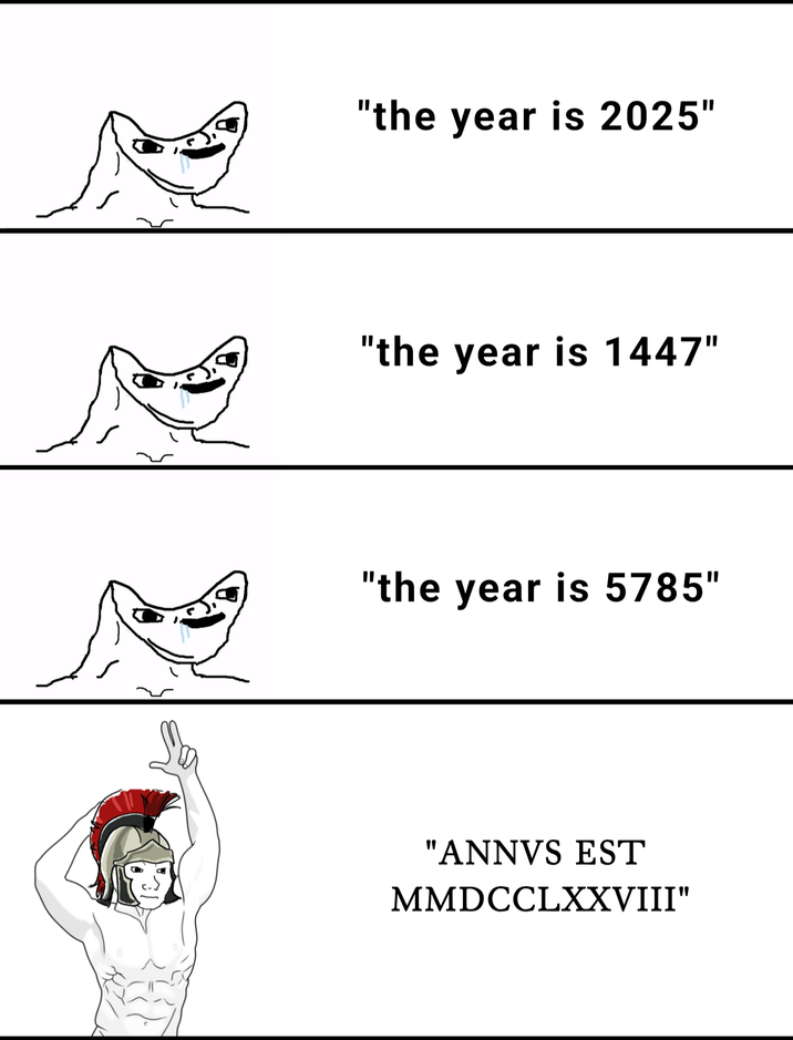 "the year is 2025" "the year is 1447" "the year is 5785" "ANNVS EST MMDCCLXXVIII"