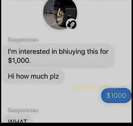 Saagaolesau I'm interested in bhiuying this for $1,000. Hi how much plz Saagaolesau WHAT YouTube Calerans $1000