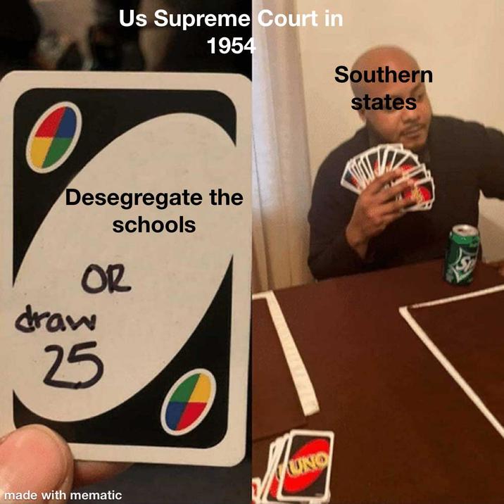 Us Supreme Court in 1954 Southern states O Desegregate the draw OR 25 schools made with mematic JUNIO