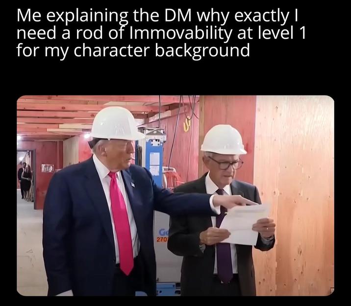 Me explaining the DM why exactly I need a rod of Immovability at level 1 for my character background G 270