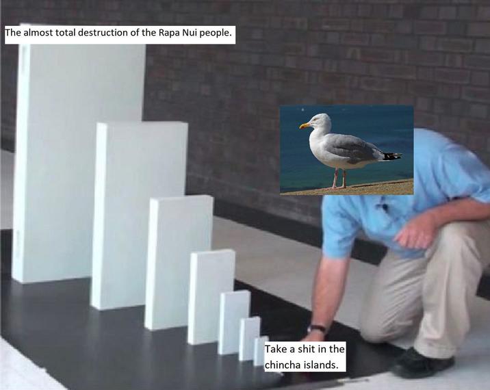 The almost total destruction of the Rapa Nui people. Take a s--- in the chincha islands.