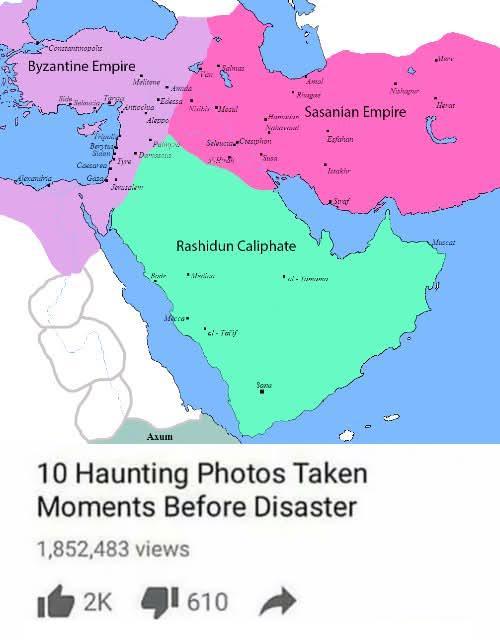 Constantnopol Byzantine Empire Melitone Alexandria Beinta Sidon Caesarea Tyw "D Jerusalem Edessa Nisibis "Mesul Aleppo Sasanian Empire Esfahan Selva Con Susa Tak Rashidun Caliphate Macca- Axum 10 Haunting Photos Taken Moments Before Disaster 1,852,483 views 2K 610 Hear Muscat