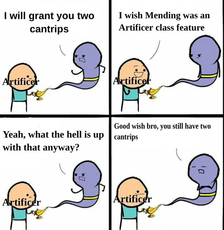 I will grant you two cantrips I wish Mending was an Artificer class feature Artificer Artificer Good wish bro, you still have two Yeah, what the hell is up cantrips with that anyway? Artificer Artificer