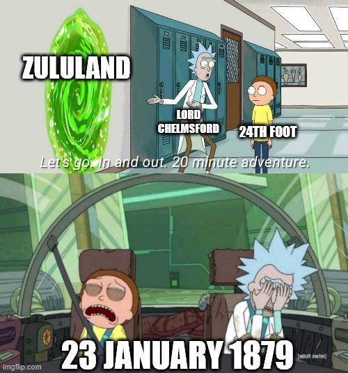 ZULULAND LORD CHELMSFORD 24TH FOOT Let's go. In and out. 20 minute adventure. 23 JANUARY 1879 adult swim imgflip.com