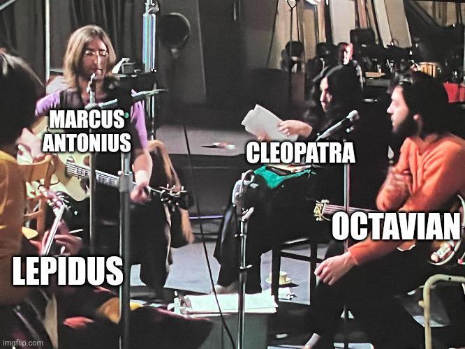 MARCUS ANTONIUS CLEOPATRA OCTAVIAN LEPIDUS imgflip.com