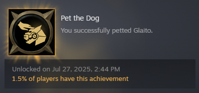 Pet the Dog You successfully petted Glaito. Unlocked on Jul 27, 2025, 2:44 PM 1.5% of players have this achievement