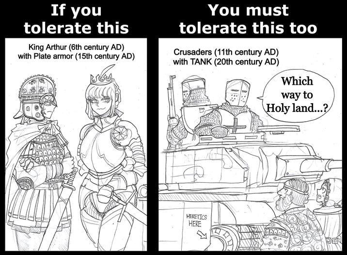 If you tolerate this King Arthur (6th century AD) with Plate armor (15th century AD) You must tolerate this too Crusaders (11th century AD) with TANK (20th century AD) PEY D 74 Which way to Holy land...? HERETICS HERE
