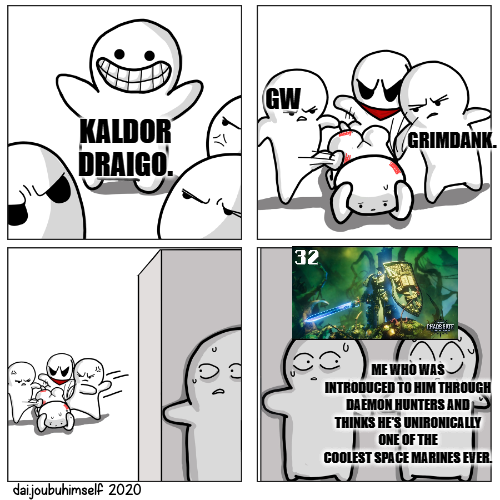 KALDOR DRAIGO. GW GRIMDANK. 32 TRADE LITT dai joubuhimself 2020 ME WHO WAS INTRODUCED TO HIM THROUGH DAEMON HUNTERS AND THINKS HE'S UNIRONICALLY ONE OF THE COOLEST SPACE MARINES EVER.