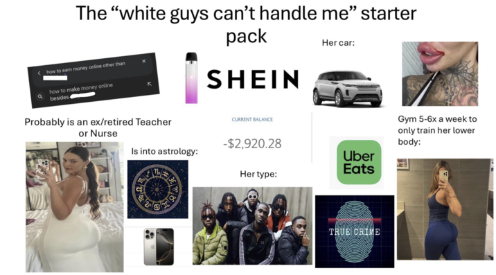 The "white guys can't handle me" starter < how to earn money online other than X how to make money online besides K pack SHEIN Her car: Probably is an ex/retired Teacher or Nurse CURRENT BALANCE -$2,920.28 Is into astrology: Uber Eats Her type: F Talk 20 669 3€ &. Gym 5-6x a week to only train her lower body: TRUE CRIME