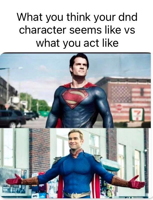 What you think your dnd character seems like vs what you act like C 7