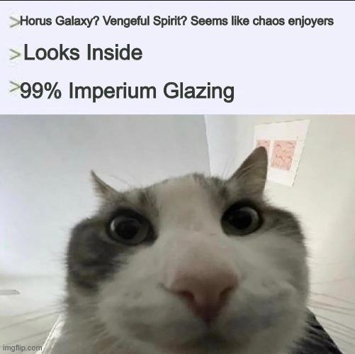 Horus Galaxy? Vengeful Spirit? Seems like chaos enjoyers >Looks Inside >99% Imperium Glazing imgflip.com