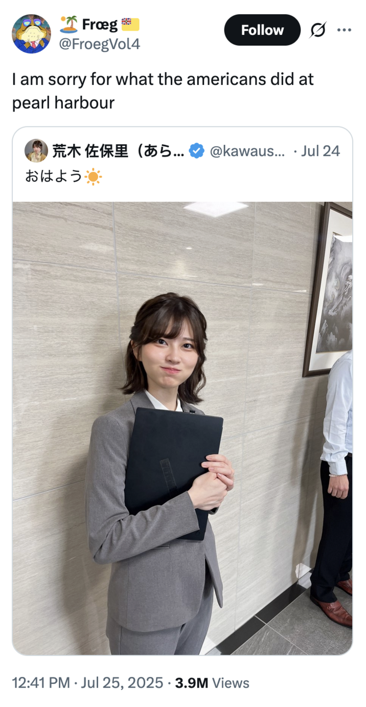 July 25th, 2025 tweet by @FroegVol4 X user @FroegVol4 quote-tweeted the image of Saori Araki dressed as a Japanese salarywoman, writing, "I am sorry for what the americans did at pearl harbour." The post gathered over 100,000 likes in three days.