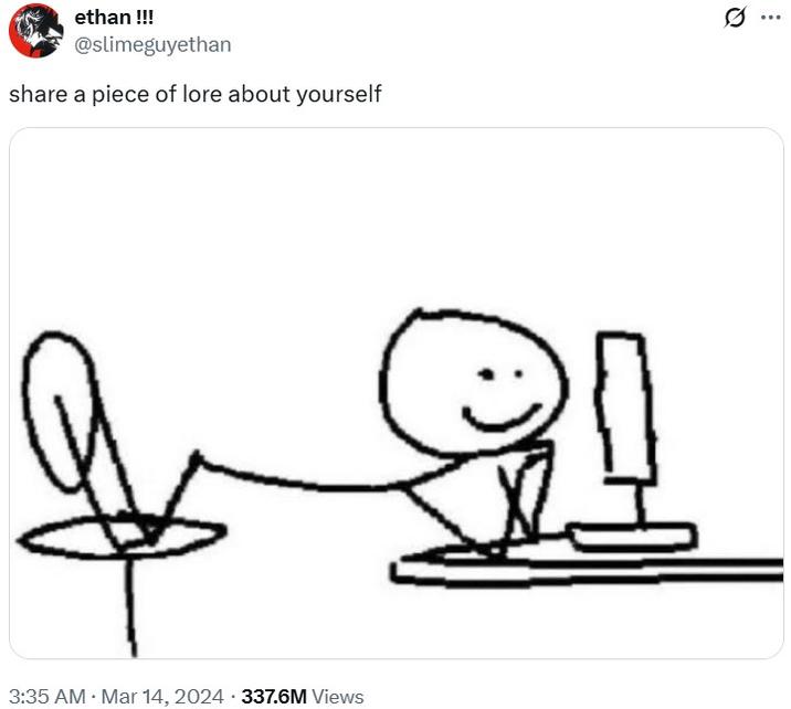 Original "share a piece of lore about yourself" Twitter post A tweet reading, "share a piece of lore about yourself." The tweet shares an image of a stick figure leaning over a computer.