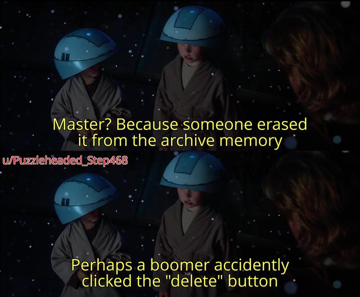 Master? Because someone erased it from the archive memory u/Puzzleheaded_Step468 Perhaps a boomer accidently clicked the "delete" button